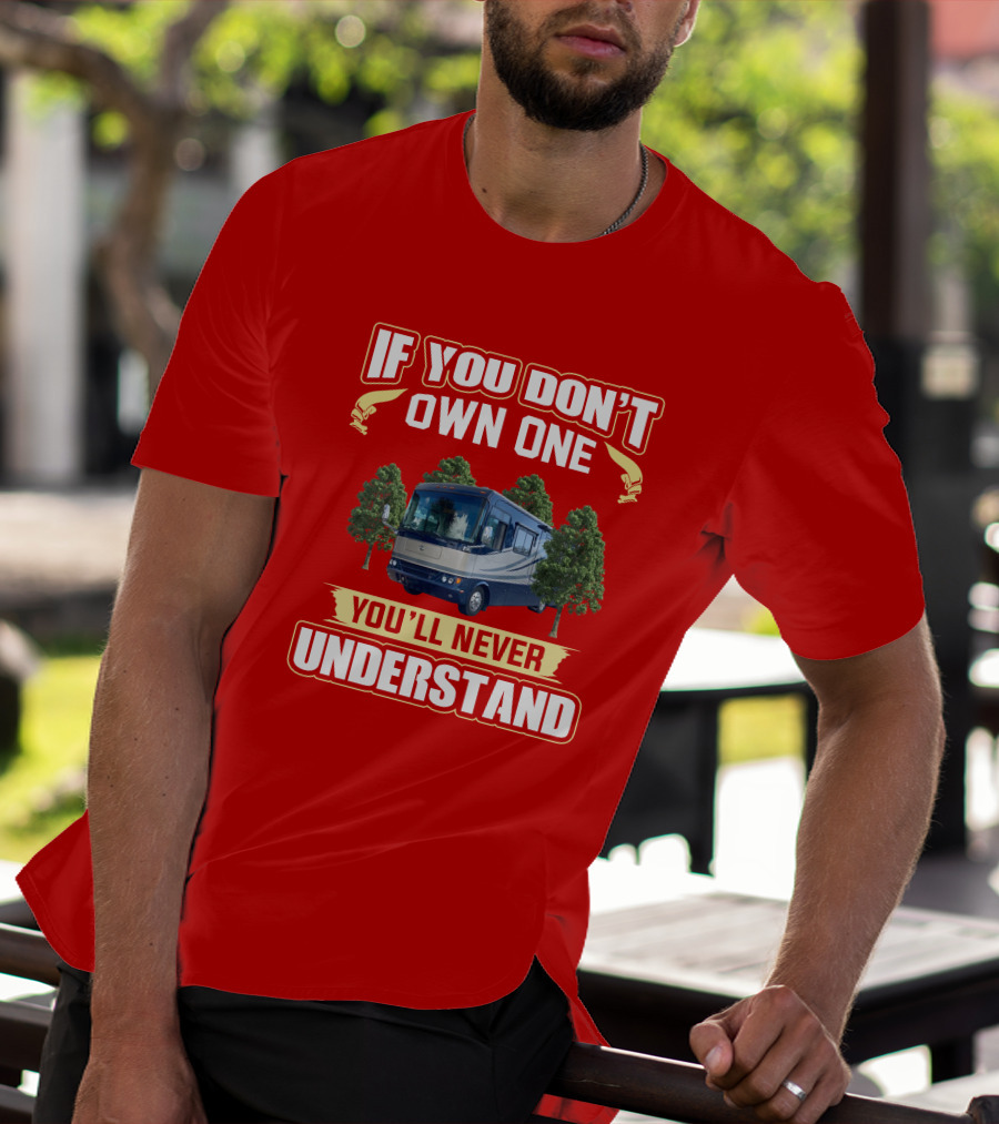 If You Don't Own One You'll Never Understand Safari Motorhome T-Shirt