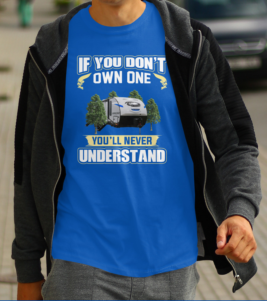 If You Don't Own One You'll Never Understand Rv Camping T-Shirt