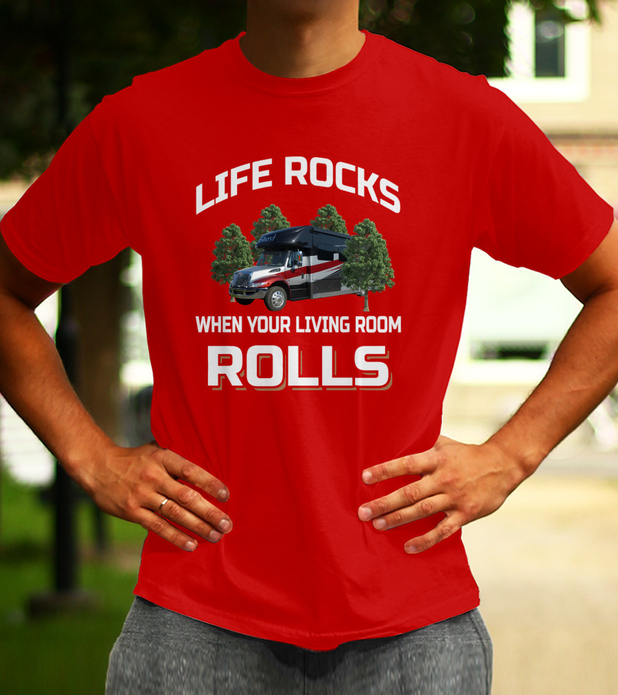 Life Rocks When Your Living Room Rolls RV T-Shirt