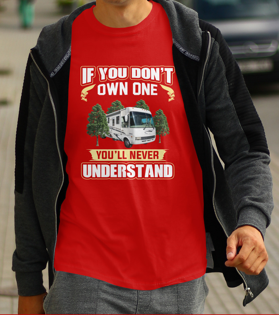 If You Don't Own One You'll Never Understand National RV T-Shirt