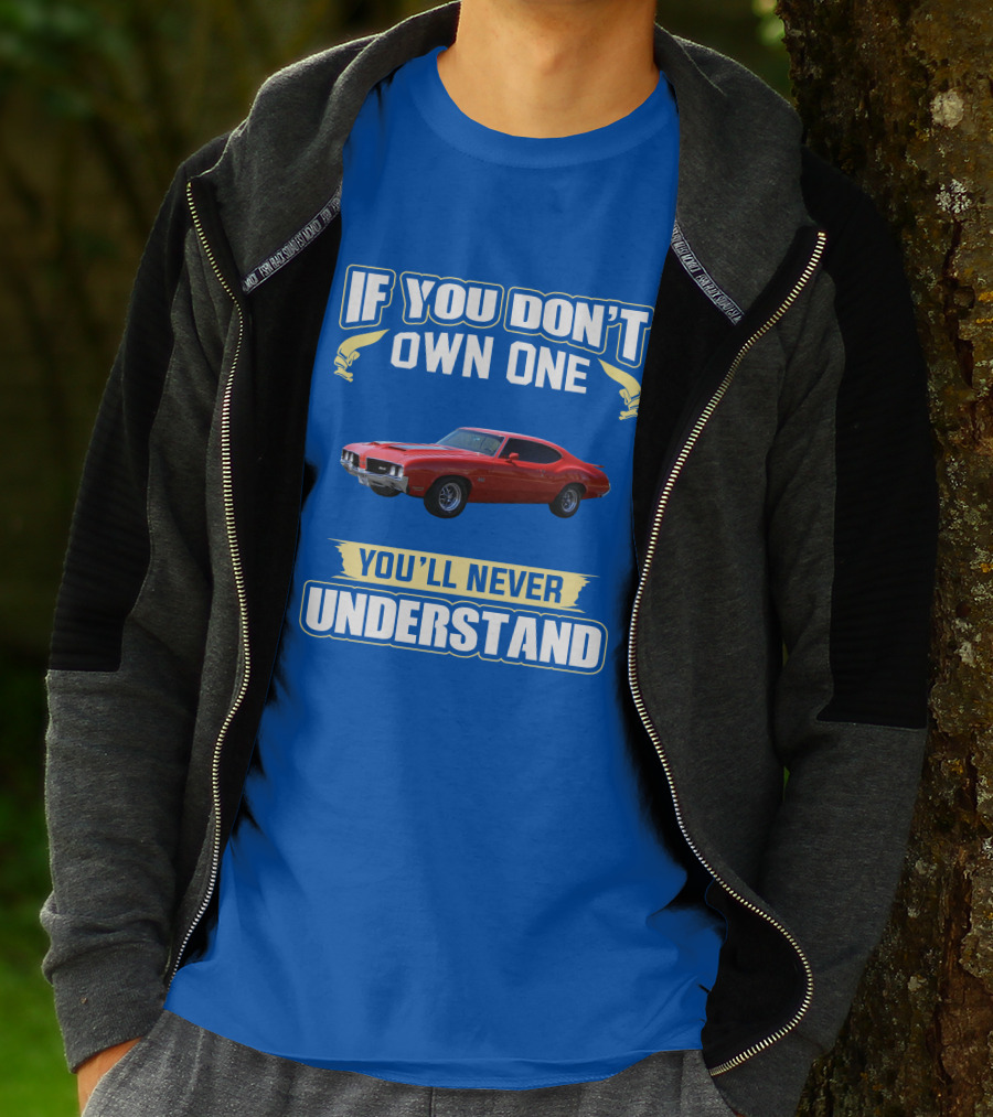 1970 Cutlass If You Don't Own One You'll Never Understand T-Shirt