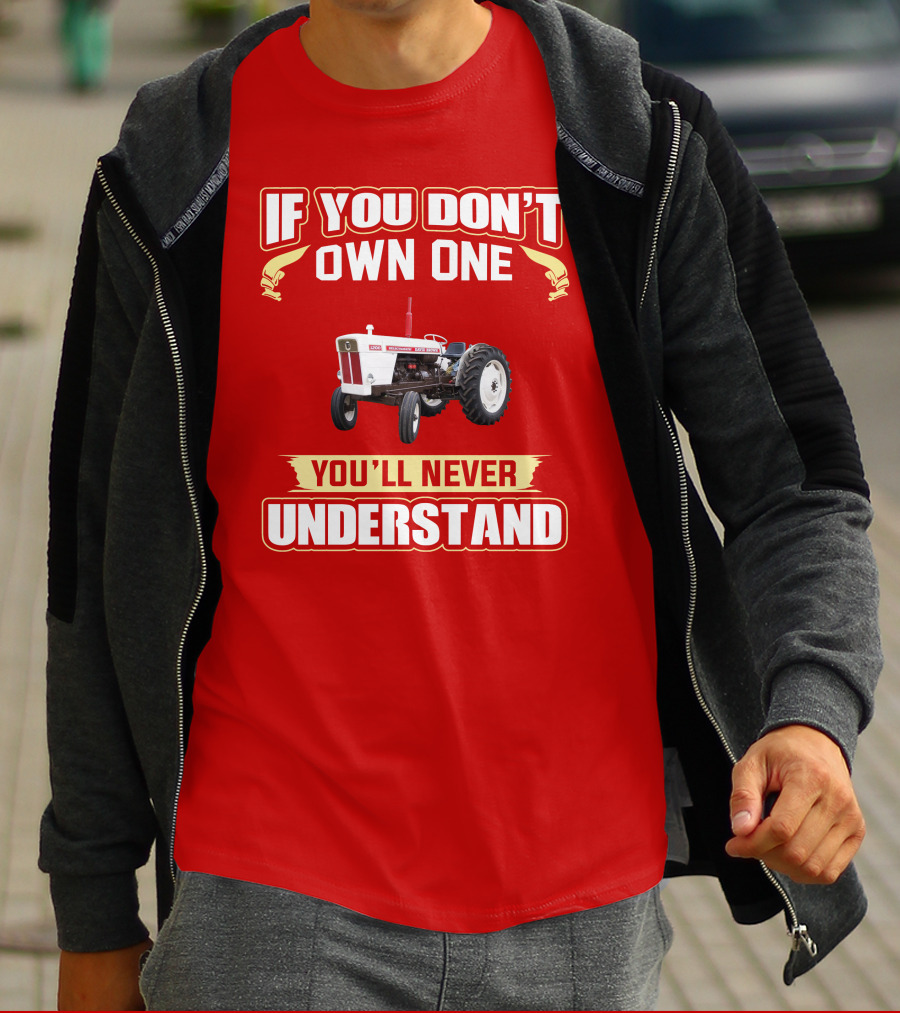 David Brown Tractor If You Don't Own One You'll Never Understand T-Shirt