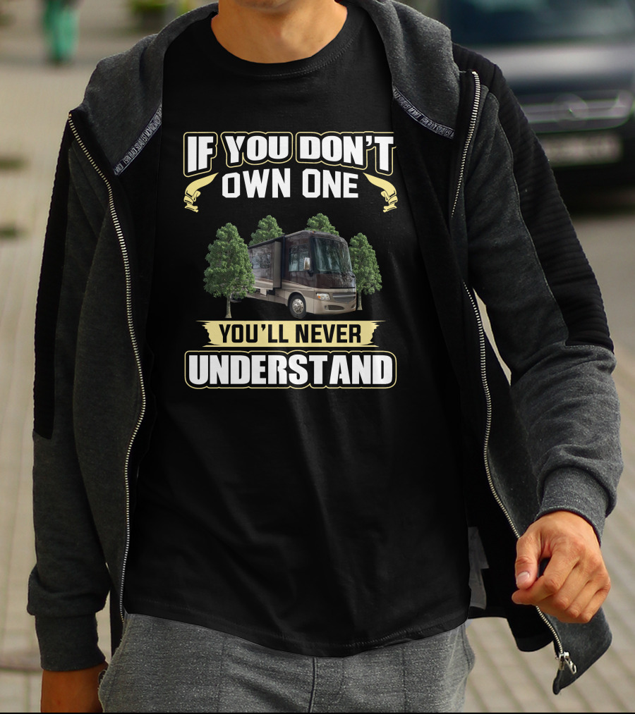 If You Don't Own One You'll Never Understand Itasca RV T-Shirt