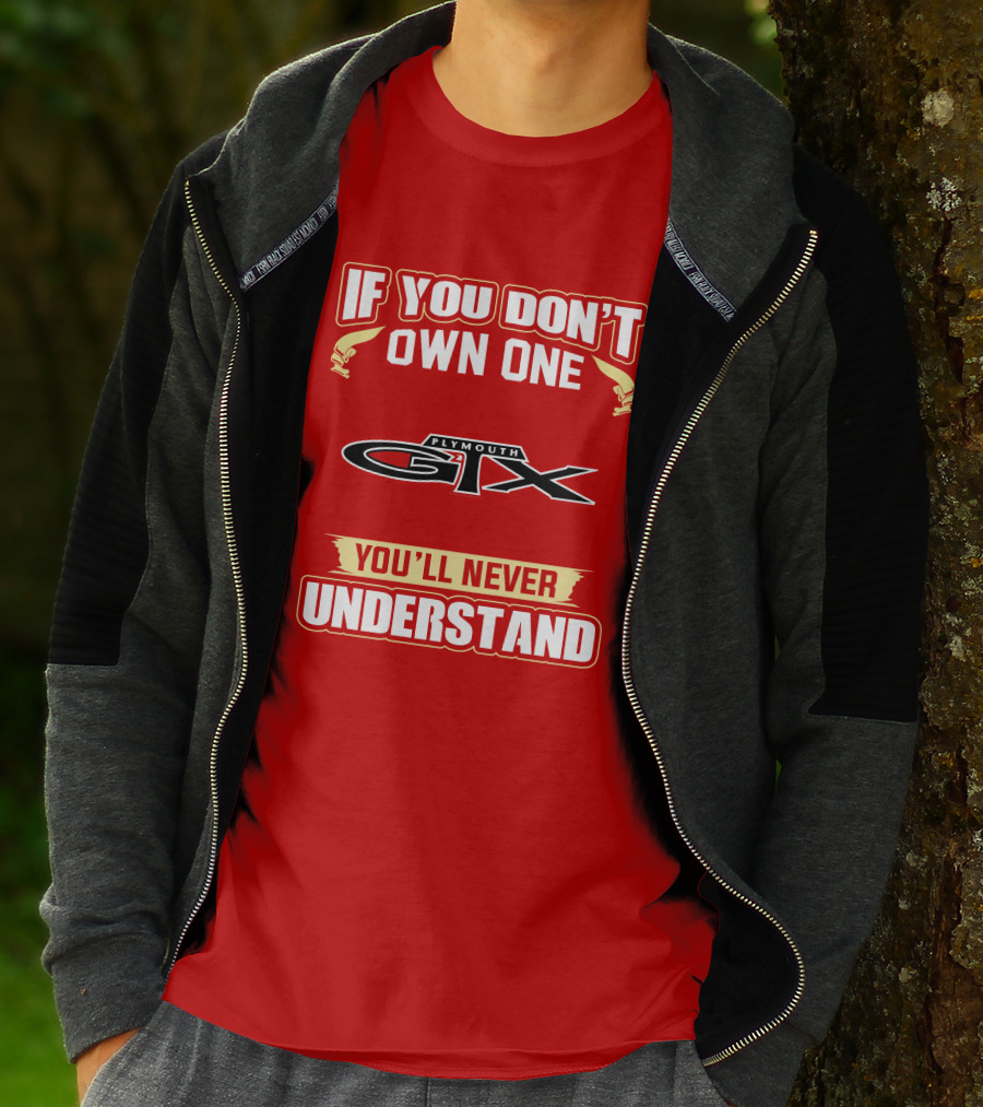 If You Don't Own One Plymouth GTX You'll Never Understand T-Shirt