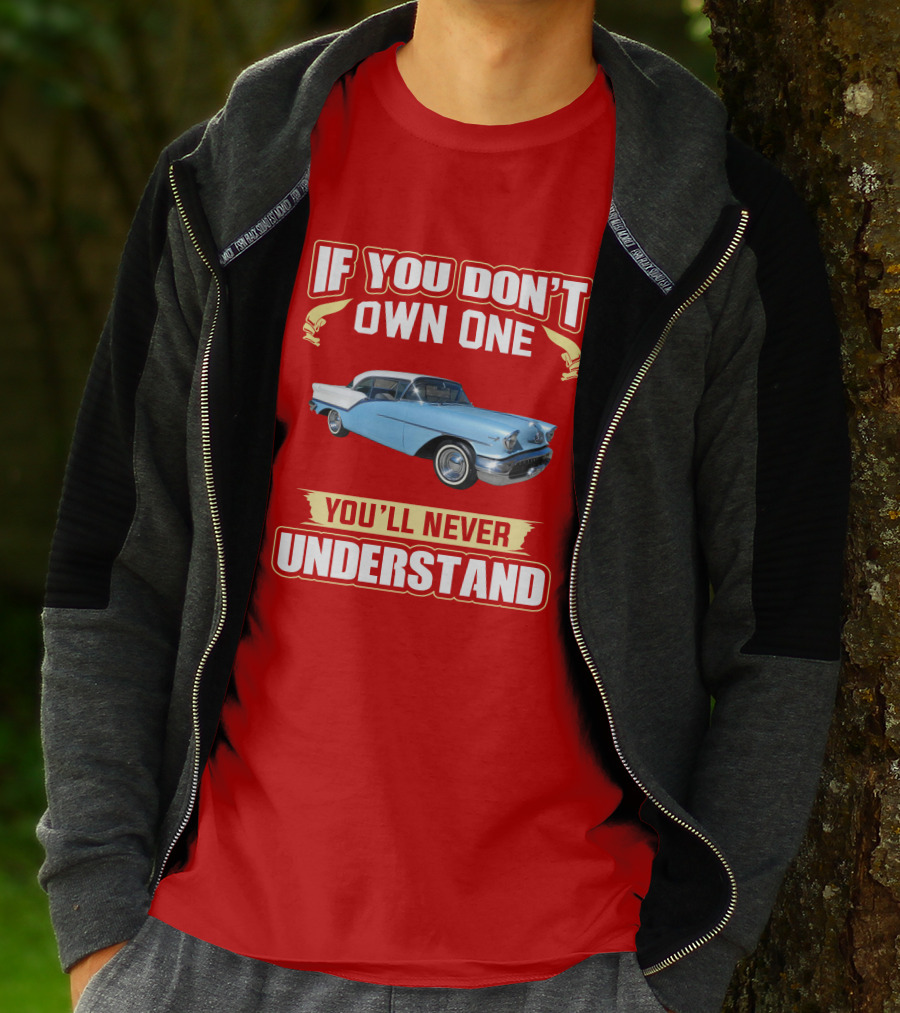 If You Don't Own One Oldsmobile Super88 1957 You'll Never Understand T-Shirt