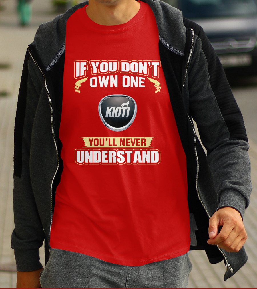 If You Don't Own One Kioti Tractor You'll Never Understand T-Shirt