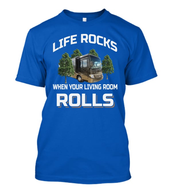 LIFE ROCKS WHEN YOUR LIVING ROOM ROLLS VENTANA RV TRAVEL T-Shirt