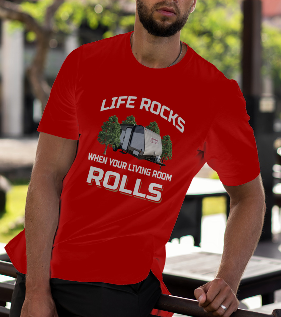 Life Rocks When Your Living Room Rolls Coleman LT 17B Camper T-Shirt