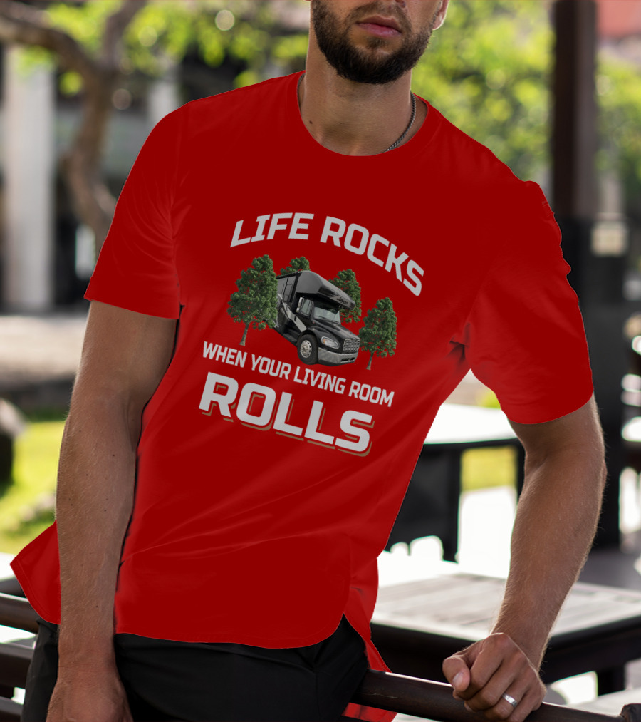 Life Rocks When Your Living Room Rolls Seneca RV T-Shirt