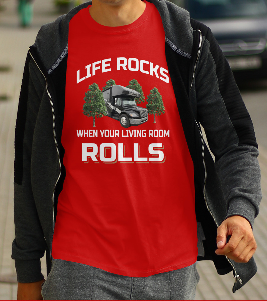 Life Rocks When Your Living Room Rolls Seneca RV T-Shirt