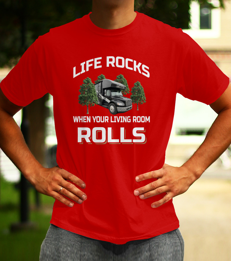 Life Rocks When Your Living Room Rolls Seneca RV T-Shirt