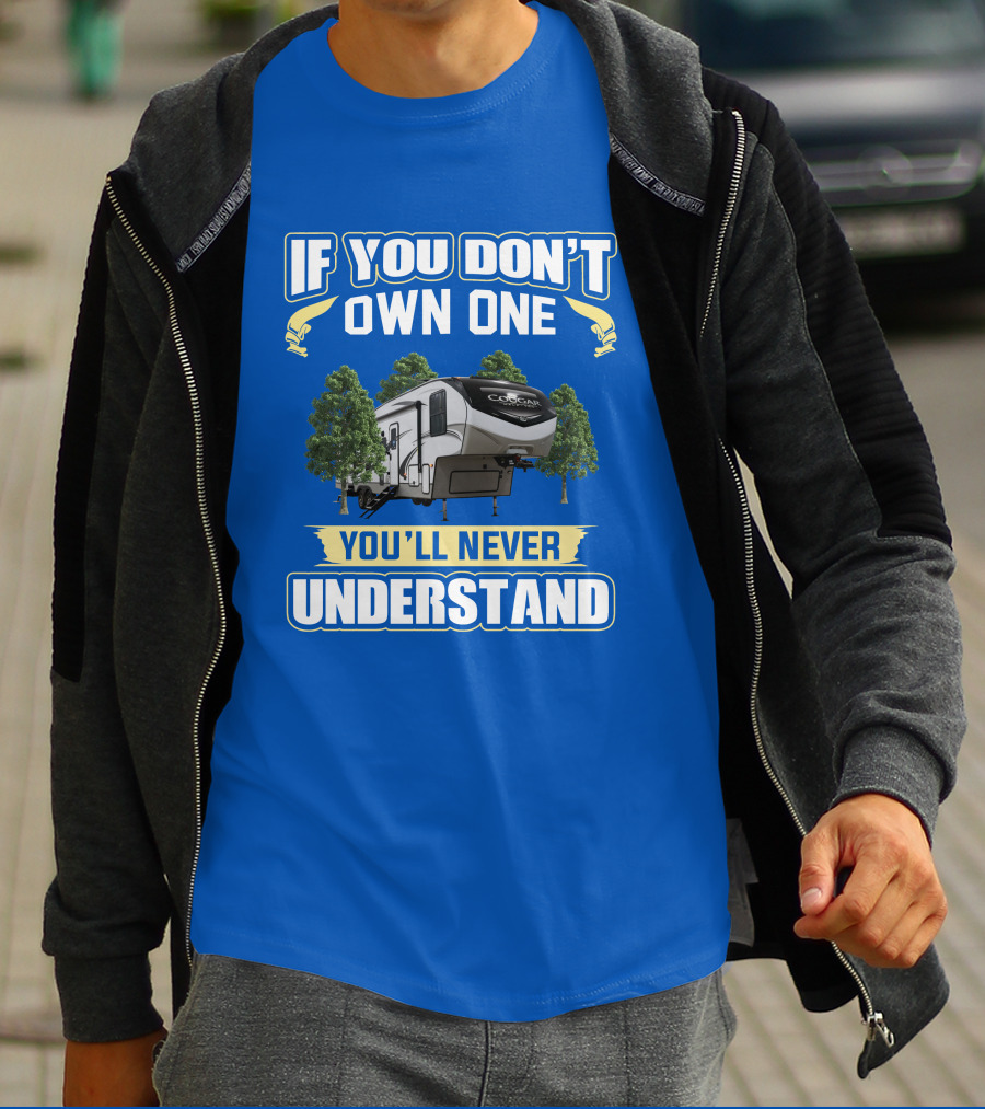 If You Don't Own One Cougar Half Ton RV You'll Never Understand T-Shirt