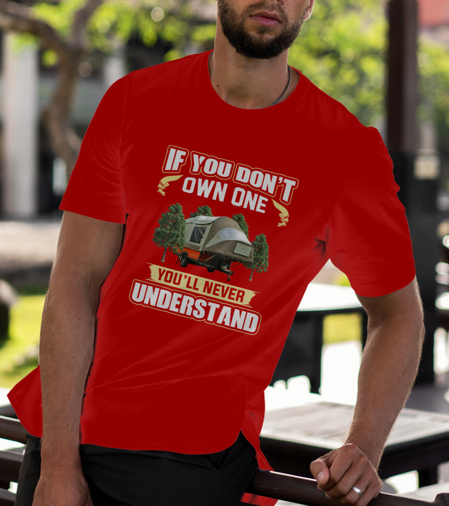 If You Don't Own One You'll Never Understand Opus Camper T-Shirt