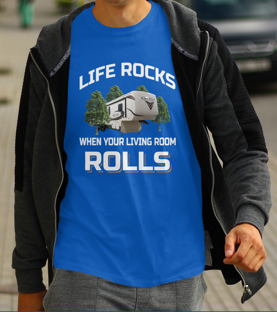 LIFE ROCKS WHEN YOUR LIVING ROOM ROLLS Cedar Creek RV Camper T-Shirt