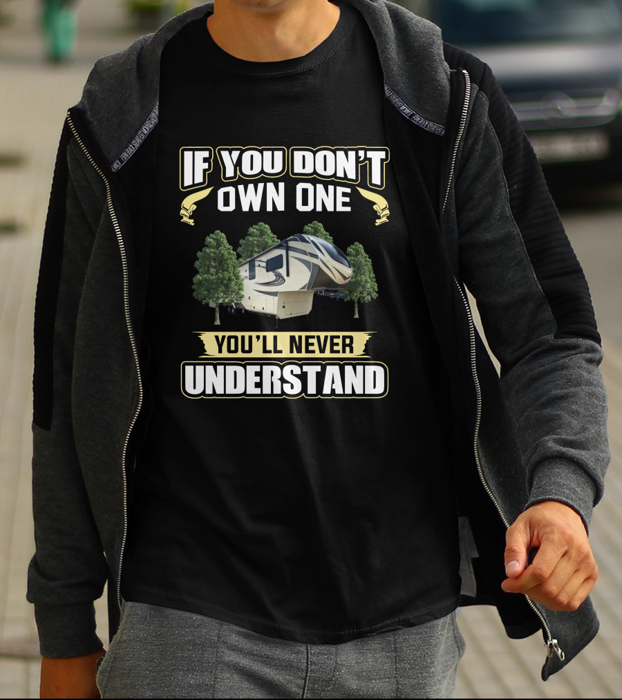 If You Don't Own One You'll Never Understand RV Solitude 377MBS Trees T-Shirt