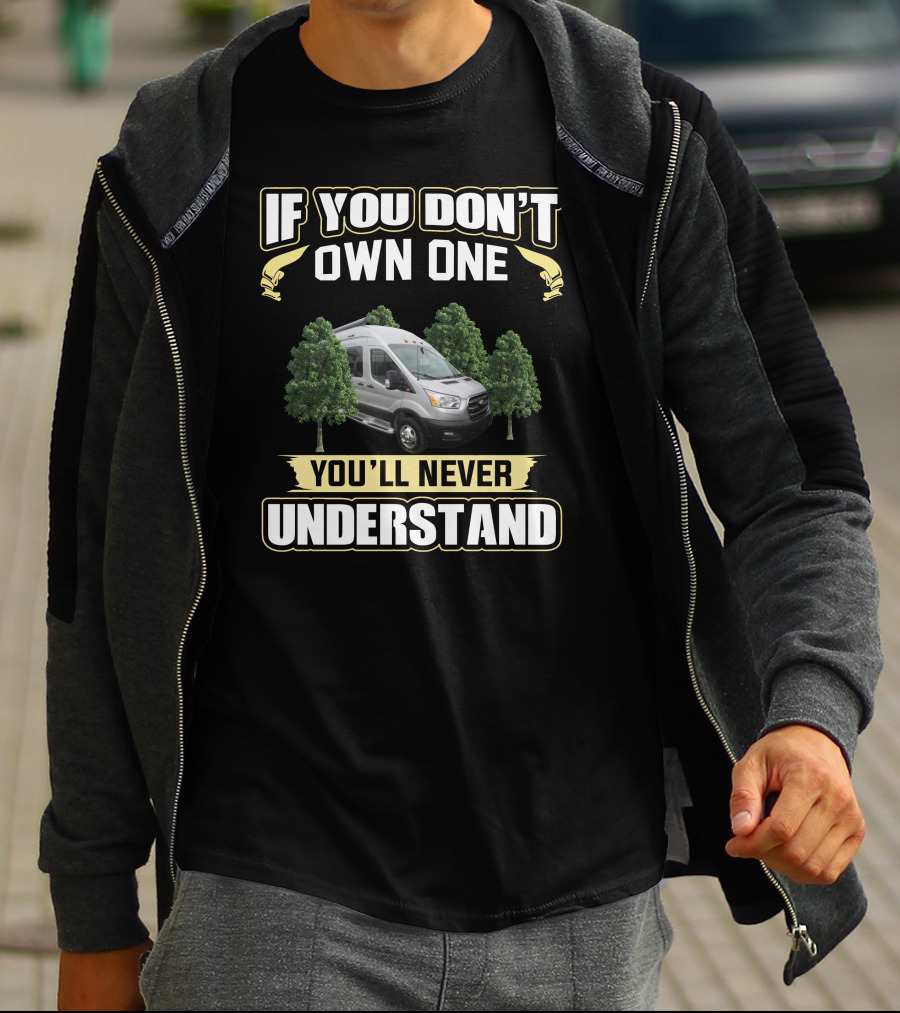 If You Don't Own One You'll Never Understand Pleasure Way Van Life T-Shirt