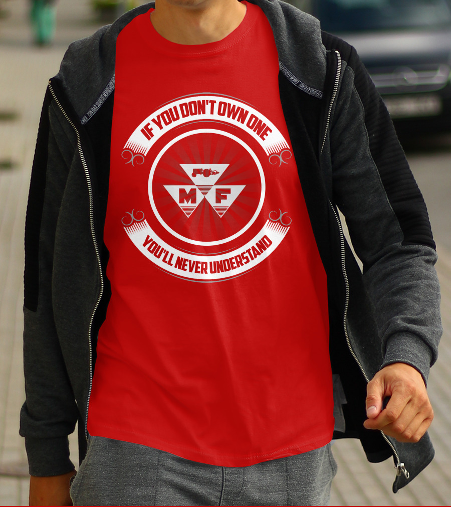 If You Don't Own One You'll Never Understand Massey Ferguson MF T-Shirt