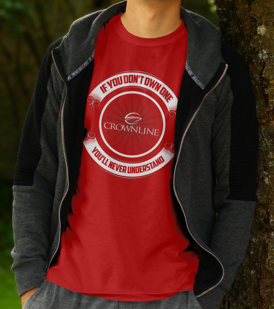 If You Don't Own One You'll Never Understand Crownline Boat T-Shirt