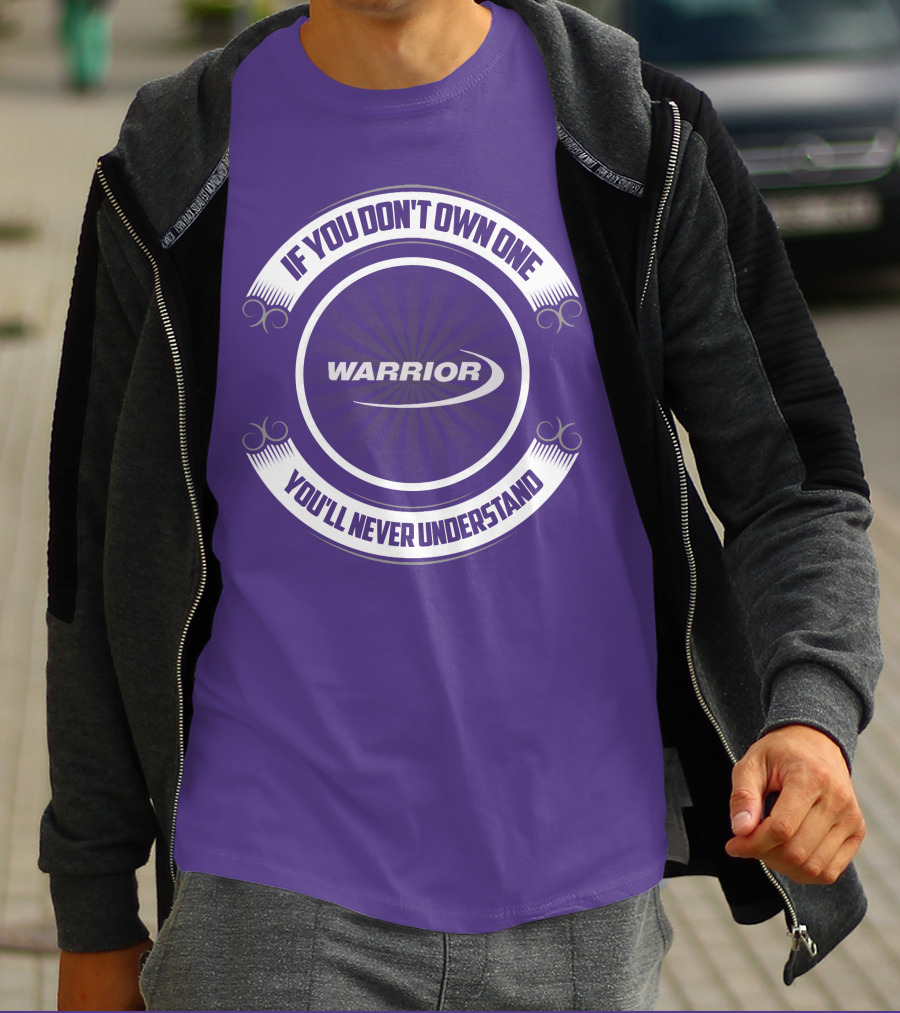 Warrior Boat If You Don't Own One You'll Never Understand T-Shirt