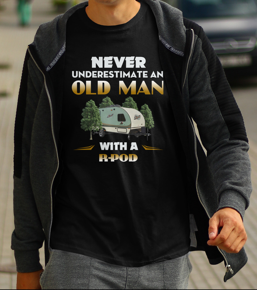 NEVER UNDERESTIMATE AN OLD MAN WITH A R-POD T-Shirt