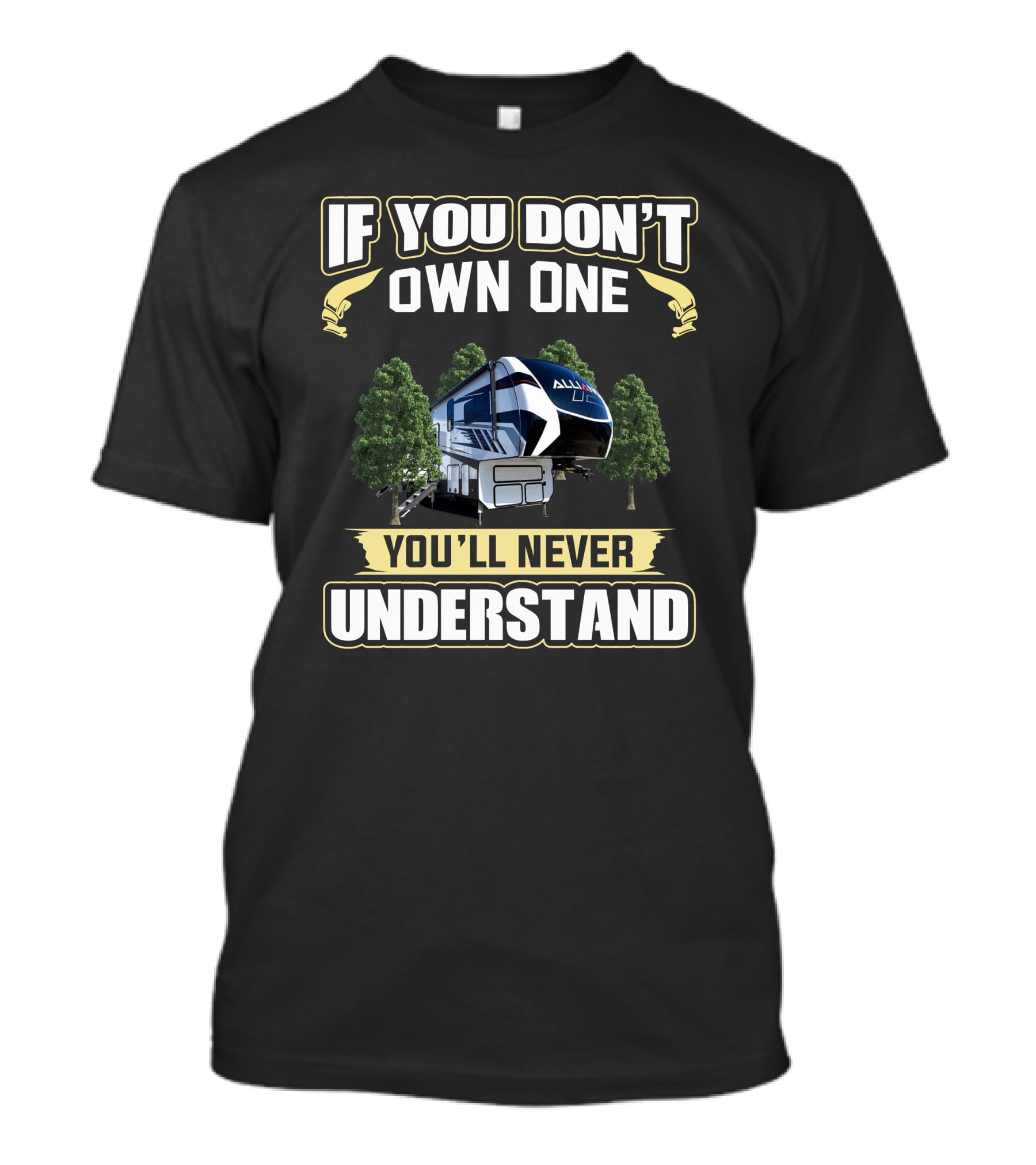 Alliance RV If You Don't Own One You'll Never Understand T-Shirt