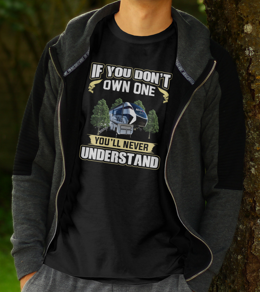 Alliance RV If You Don't Own One You'll Never Understand T-Shirt