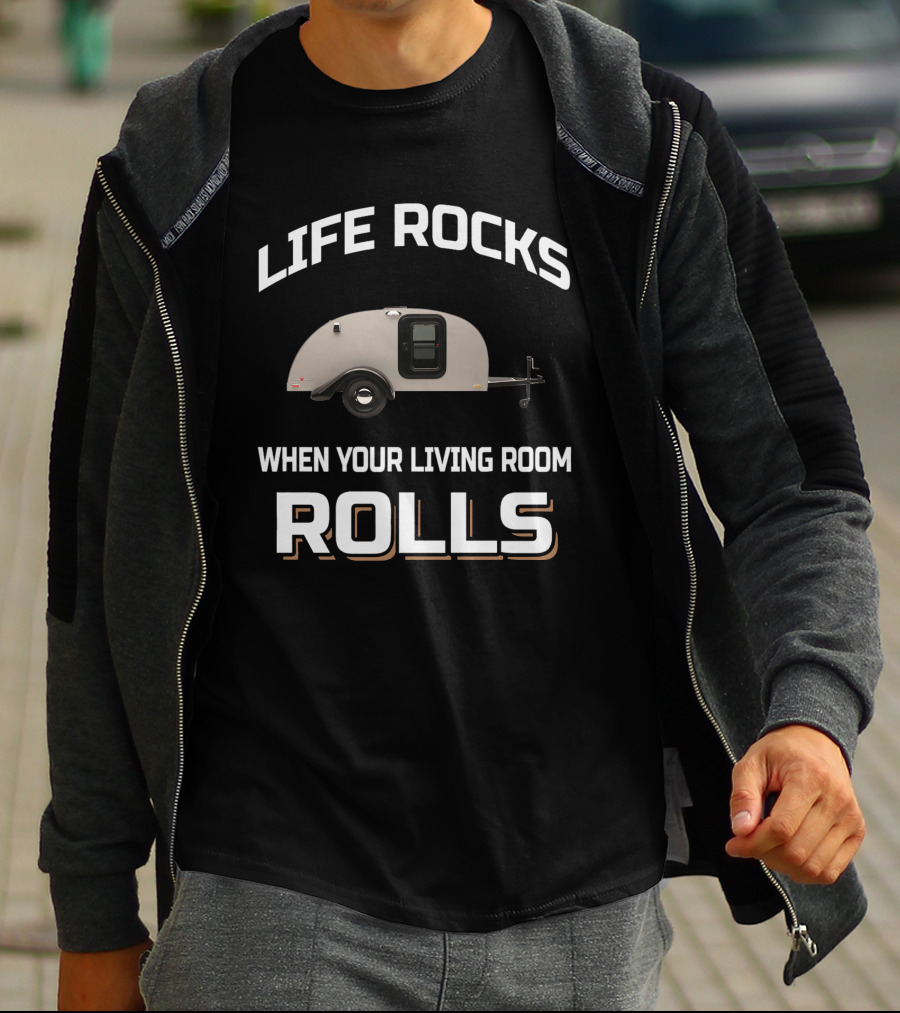 LIFE ROCKS WHEN YOUR LIVING ROOM ROLLS Silver Shadow Trailer T-Shirt