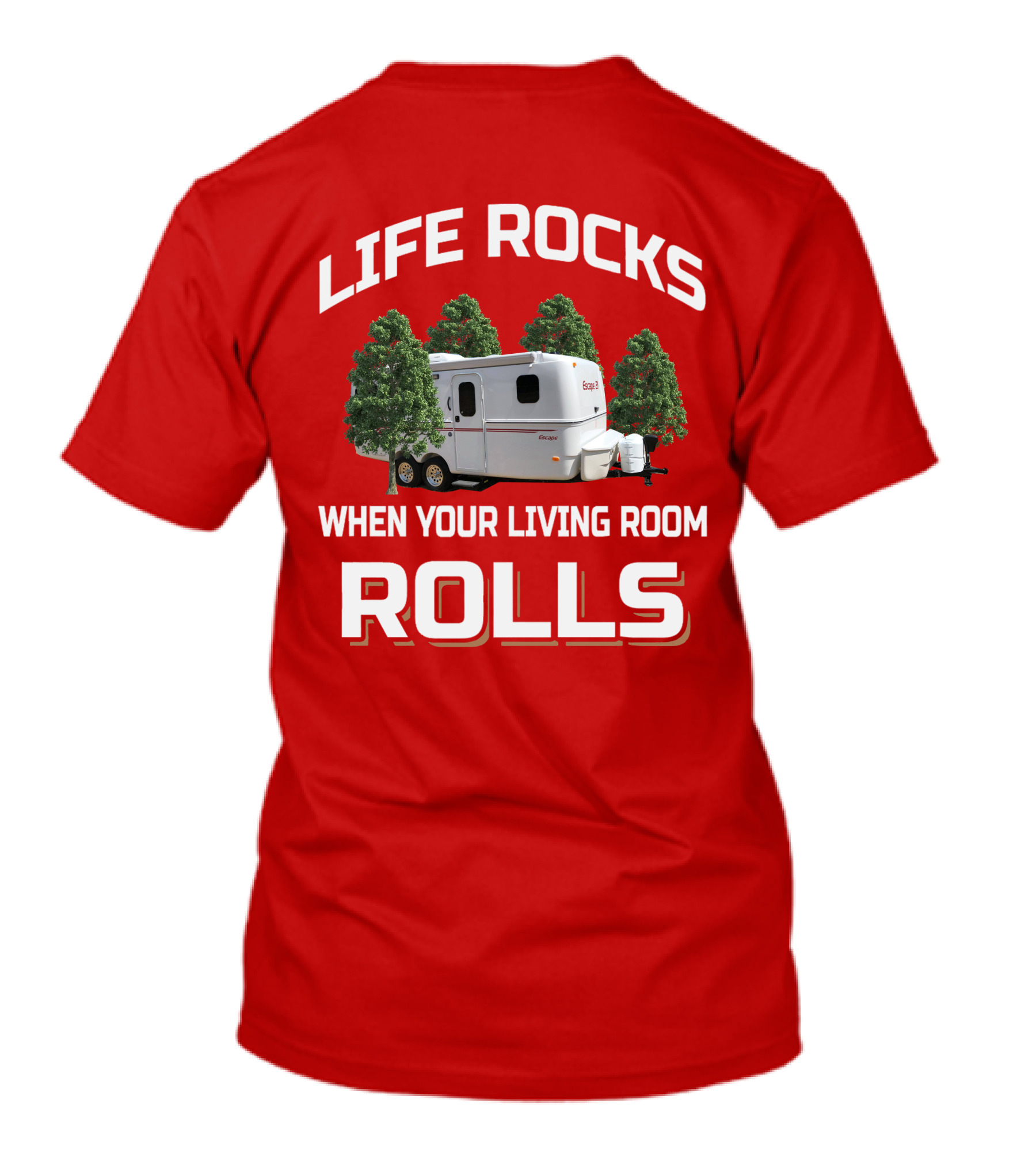 LIFE ROCKS WHEN YOUR LIVING ROOM ROLLS ESCAPE CAMPER T-Shirt