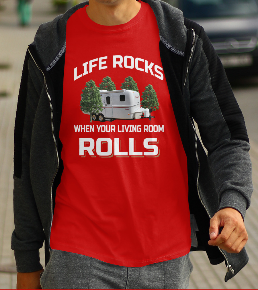 LIFE ROCKS WHEN YOUR LIVING ROOM ROLLS ESCAPE CAMPER T-Shirt