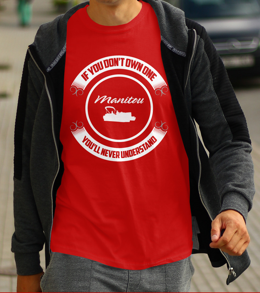 Manitou Pontoon If You Don't Own One You'll Never Understand T-Shirt