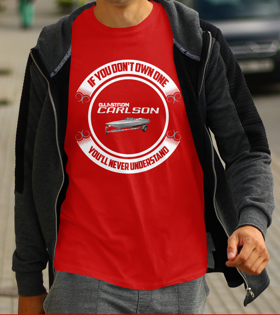 If You Don't Own One Glastron Carlson CVX You'll Never Understand T-Shirt