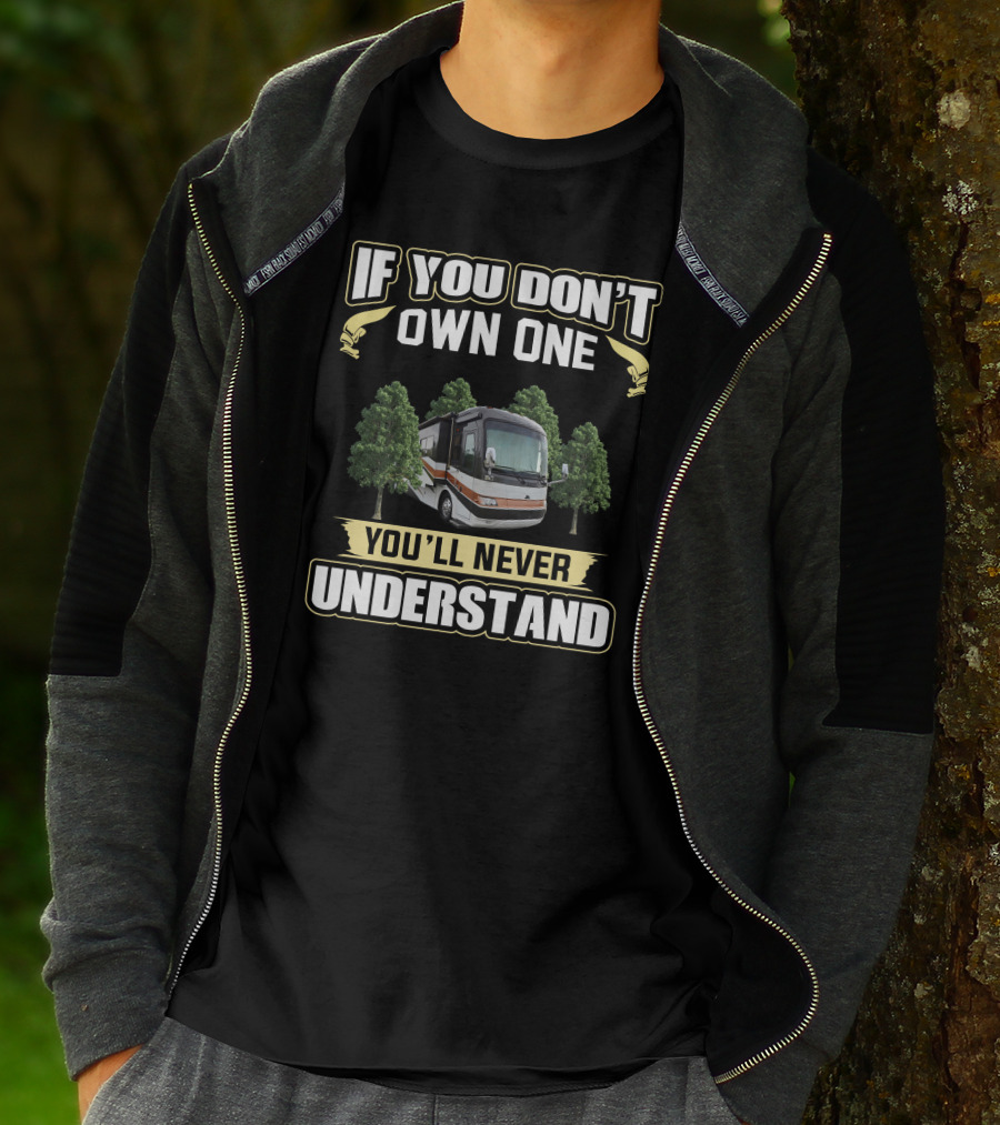 If You Don't Own One You'll Never Understand RV Camping Life T-Shirt