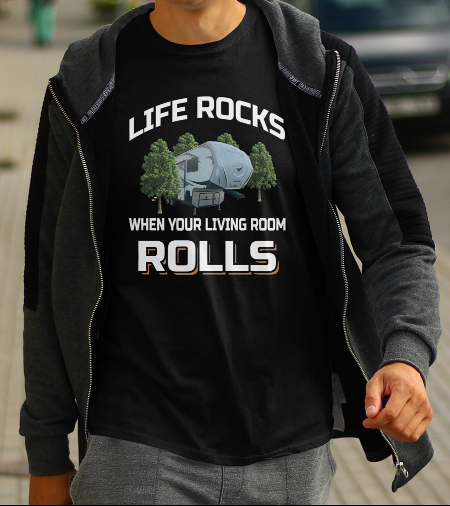 LIFE ROCKS WHEN YOUR LIVING ROOM ROLLS Outdoors F28rls T-Shirt