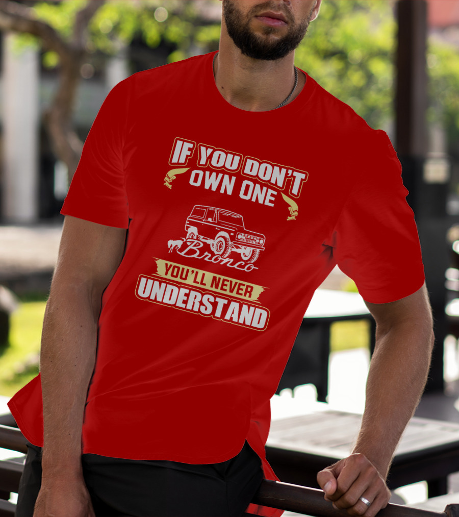 If You Don't Own One Bronco You'll Never Understand T-Shirt