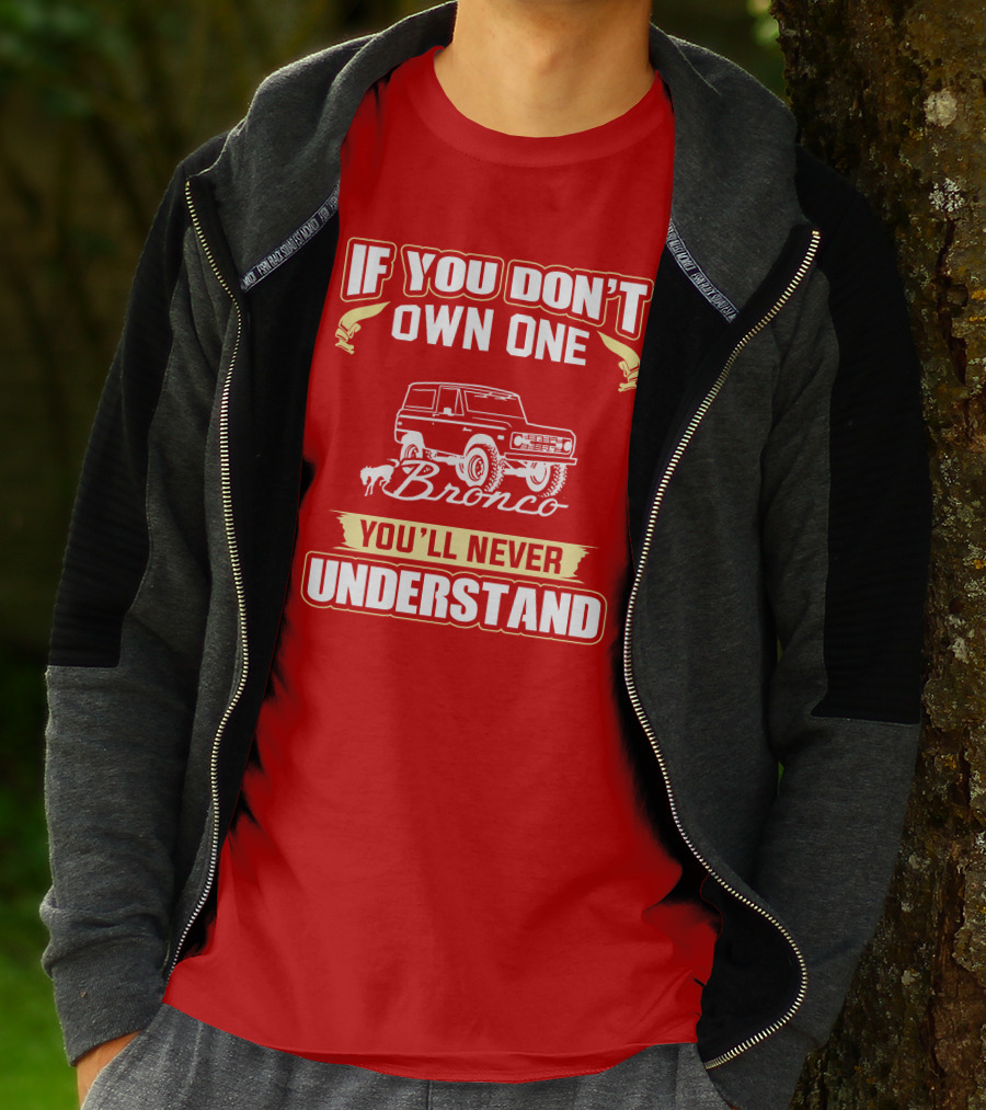 If You Don't Own One Bronco You'll Never Understand T-Shirt