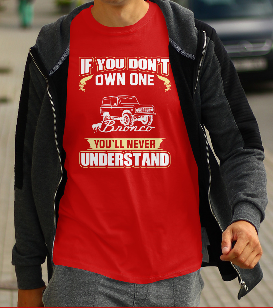 If You Don't Own One Bronco You'll Never Understand T-Shirt