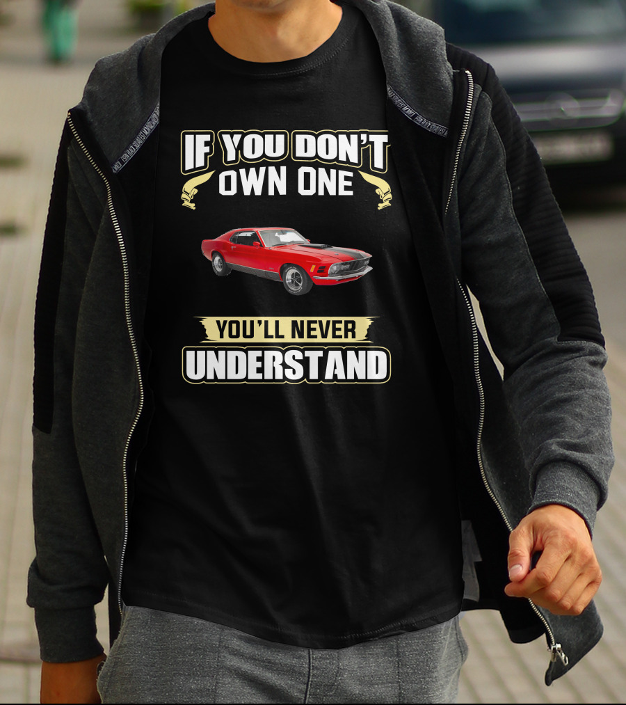 If You Don't Own One 1970 Mustang 351 You'll Never Understand T-Shirt