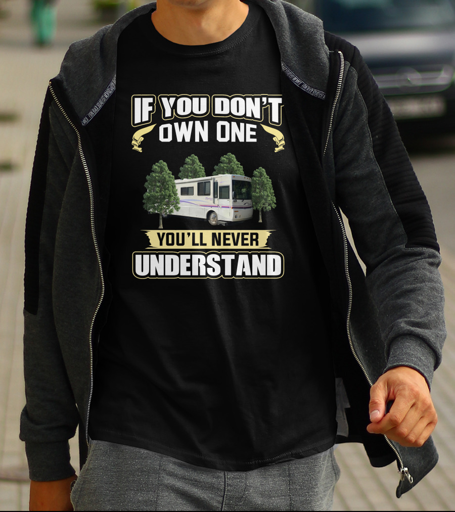 If You Don't Own One You'll Never Understand Itasca Horizon RV Between Trees T-Shirt