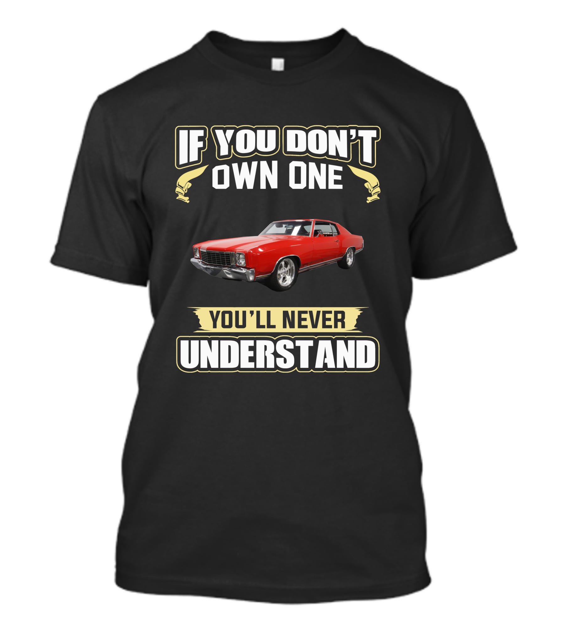 If You Don't Own One 1972 Monte Carlo You'll Never Understand T-Shirt