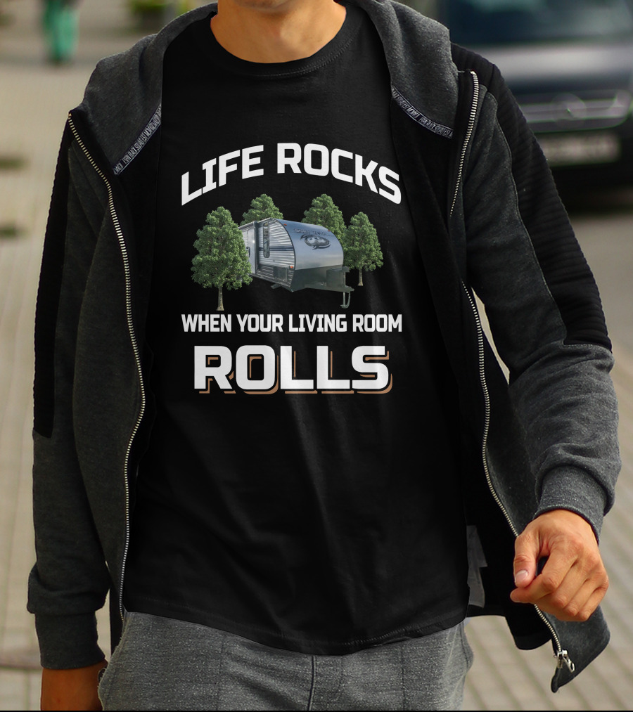Life Rocks When Your Living Room Rolls Greywolf RV T-Shirt