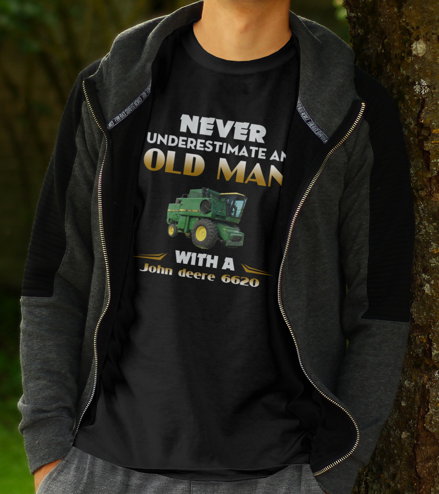 NEVER UNDERESTIMATE AN OLD MAN WITH A JOHN DEERE 6620 T-Shirt