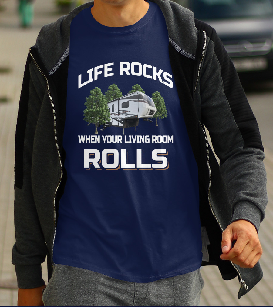 LIFE ROCKS WHEN YOUR LIVING ROOM ROLLS 35DK5 RV CAMPER TRAILER T-Shirt