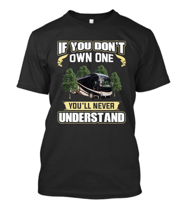 If You Don't Own One You'll Never Understand RV American Tradition 45A T-Shirt