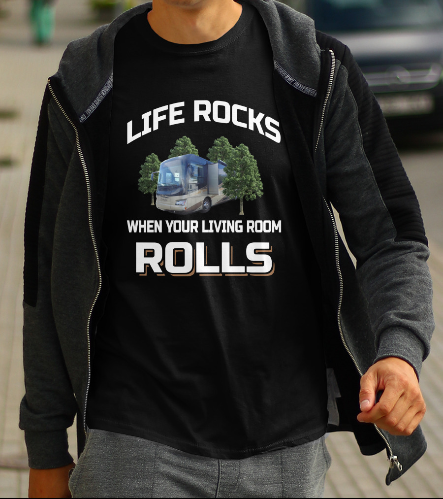 LIFE ROCKS WHEN YOUR LIVING ROOM ROLLS RV CAMPER MOTORHOME TRAVEL T-Shirt
