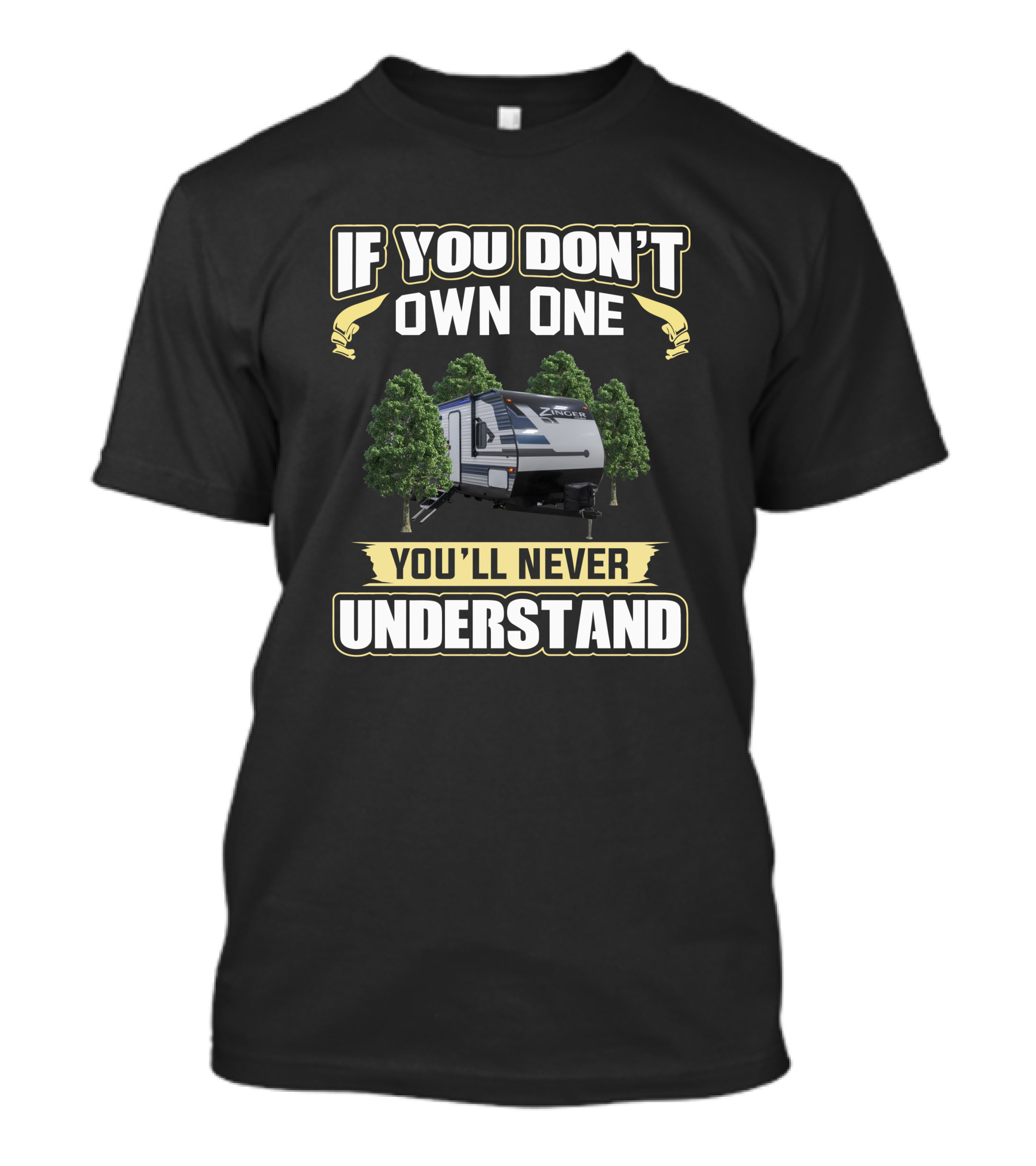 If You Don't Own One You'll Never Understand Crossroad Zinger RV Trailer Camping Adventure T-Shirt