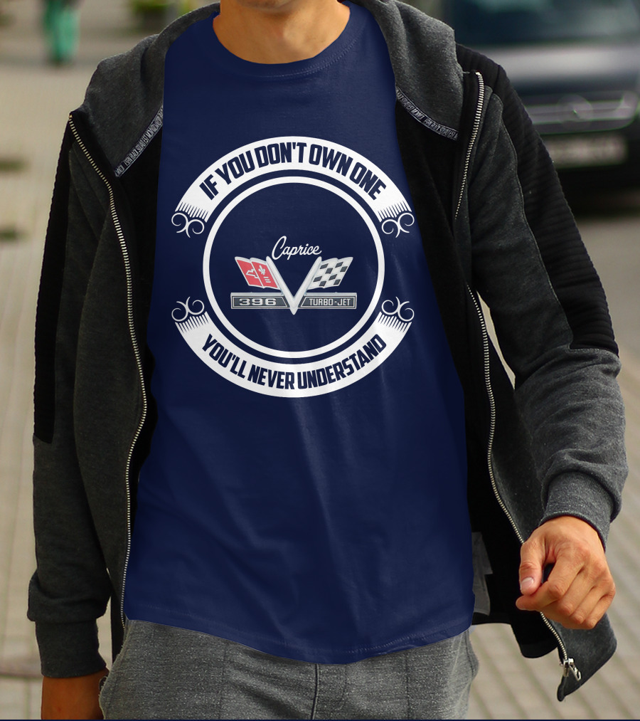 If You Don't Own One You'll Never Understand Caprice 396 Turbo-Jet T-Shirt