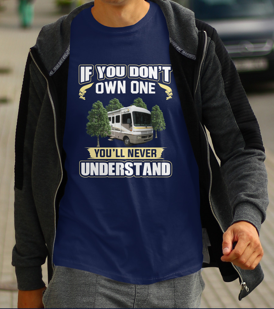 If You Don't Own One You'll Never Understand Bounder RV T-Shirt