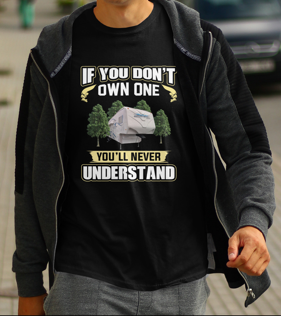 If You Don't Own One You'll Never Understand Weekend Warrior 3905 T-Shirt