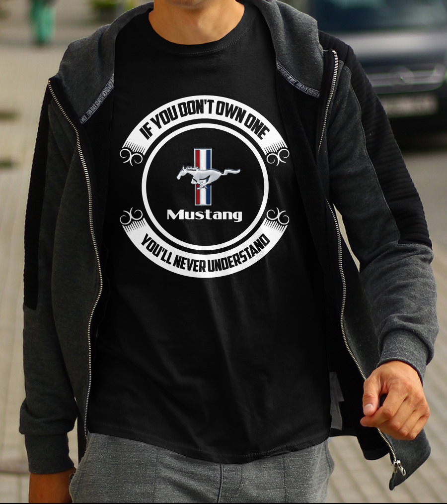 If You Don't Own One Mustang You'll Never Understand T-Shirt