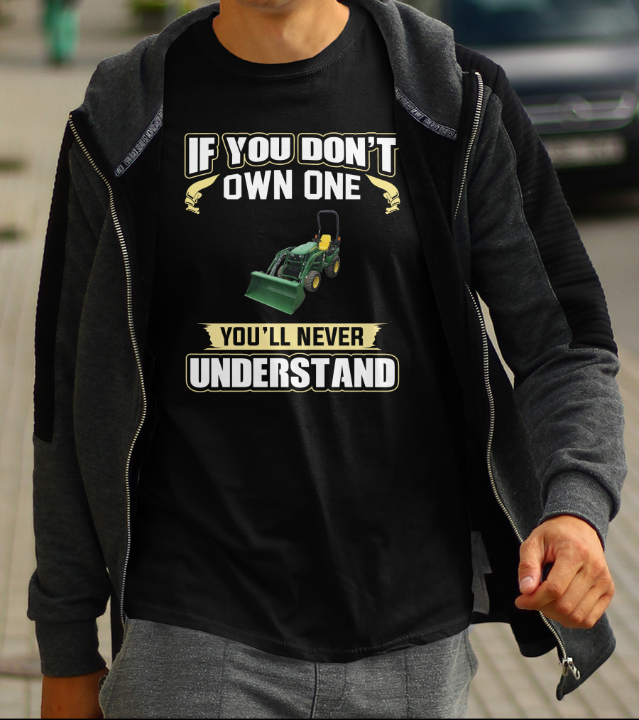 If You Don't Own One You'll Never Understand JD2025R T-Shirt